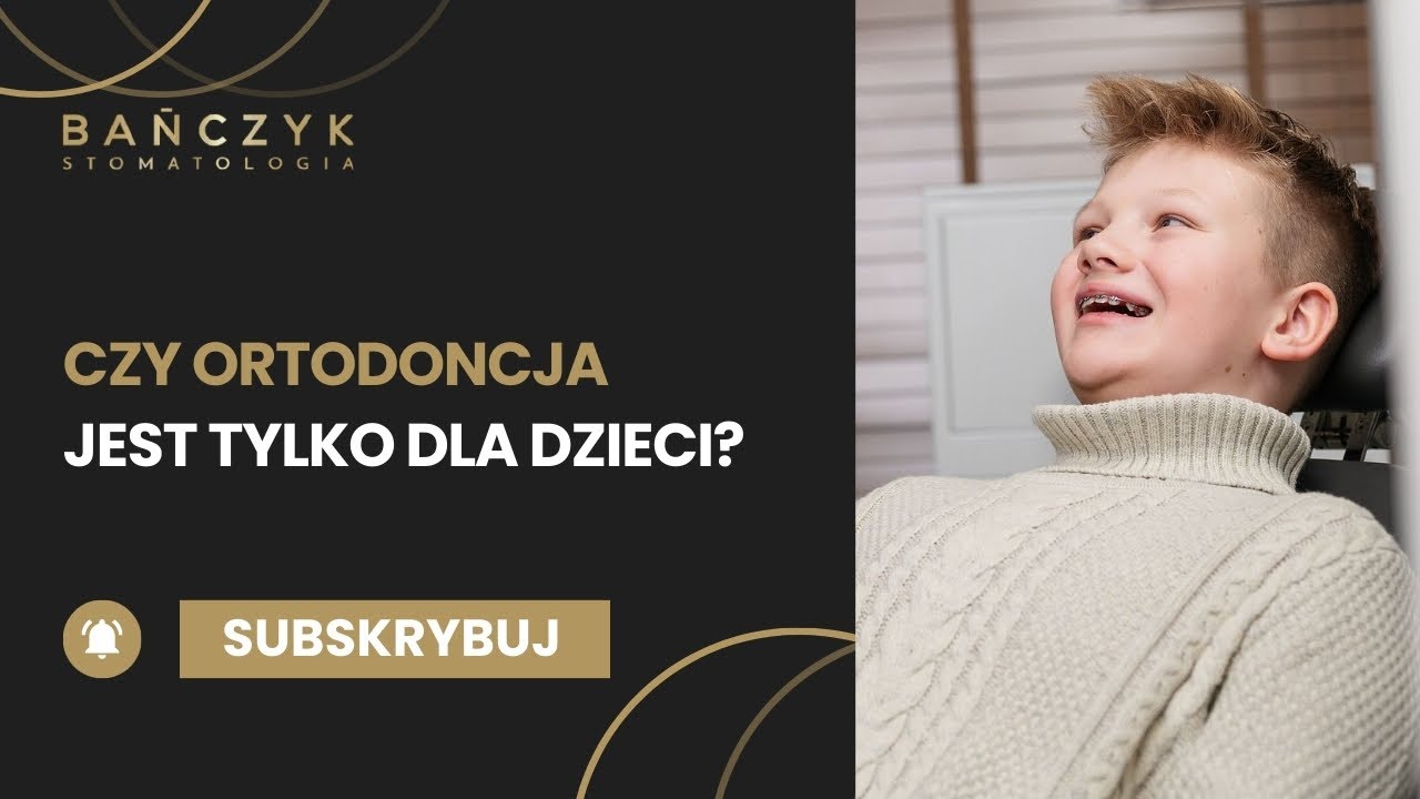 Czy ortodoncja jest tylko dla dzieci?