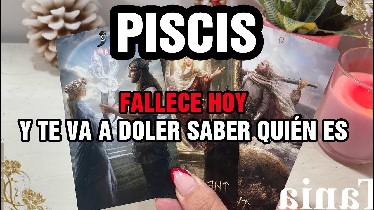 PISCIS 💀 BOMBAZO 😱 LLEGÓ EL DÍA DE ESTE FALLECIMIENTO ✝️ SABRÁS QUIÉN ES 🤫 PERO VA A DOLER MUCHO