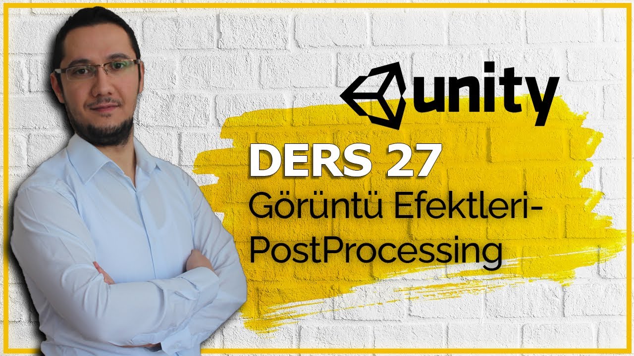 Unity - Hızlandırılmış Eğitim, Ders 27 (Görüntü Efektleri-Post Processing)