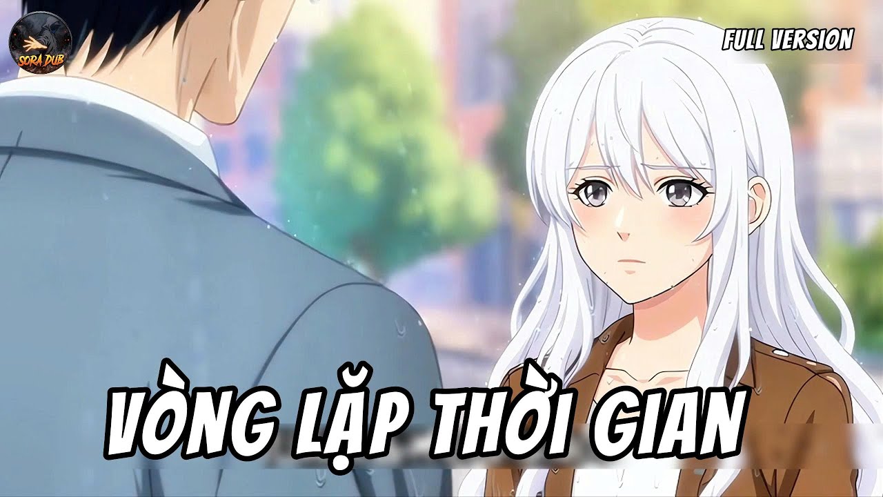 Full Version | Vòng Lặp Thời Gian | Sora Dub