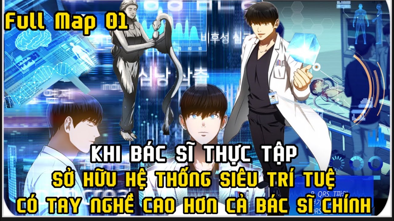FULL MAP 01: BÁC SĨ THỰC TẬP SỞ HỮU HỆ THỐNG  CÓ KỸ NĂNG CAO HƠN CẢ BÁC SĨ CHÍNH - Thuyết Minh