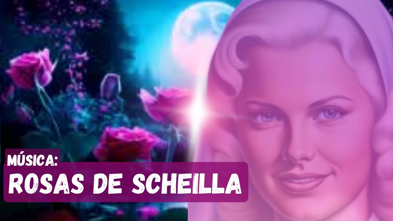 🌷Rosas de Scheilla &ndash; M&uacute;sica em homenagem ao Esp&iacute;rito de Luz Irm&atilde; Scheilla