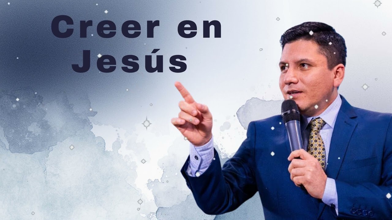 Creer en Jesús - Pr Joel Flores