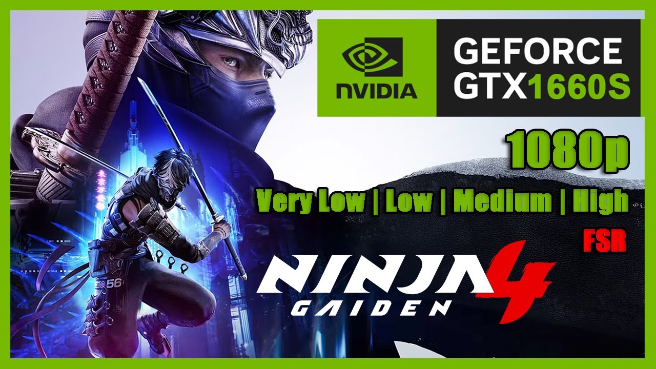 GTX 1660 SUPER | Ninja Gaiden 4 - 1080p, FSR, Very Low, Low, Medium, High