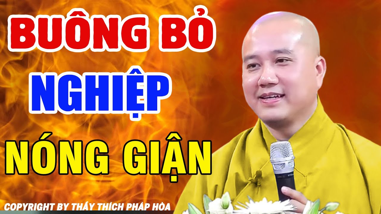 Buông Bỏ NGHIỆP NÓNG Giận -  Thầy Thích Pháp Hòa