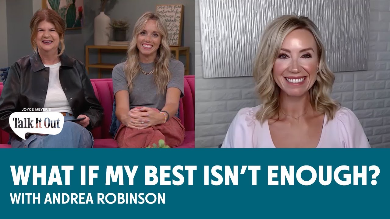 What If My Best Isn't Enough w/Andrea Robinson | Joyce Meyer's Talk It Out Podcast | Episode 140