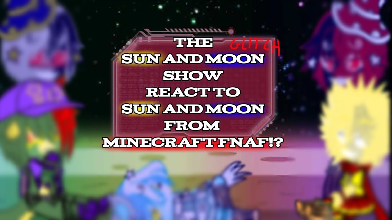 The SUN and MOON show REACT TO SUN and MOON from MINECRAFT FNAF!?