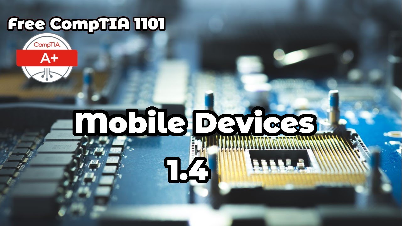 Free Comptia A+ 1101 Course: Mobile Devices - Module 1.4