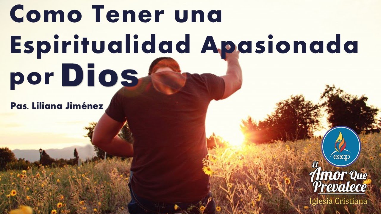 Como tener una espiritualidad apasionada por Dios | El Amor que Prevalece | Pr Liliana jimenez