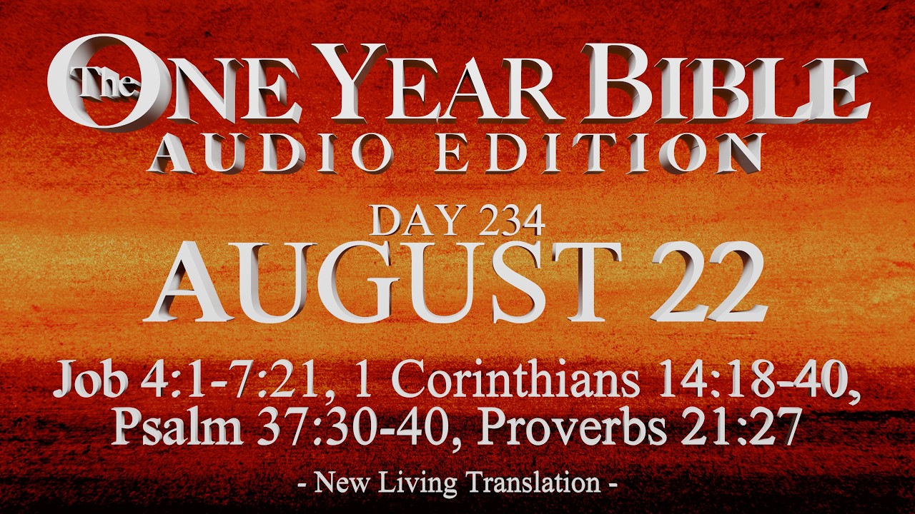 Day 234 | August 22 | One Year Bible Audio | Job 4-7, 1 Cor 14, Ps 37, Prov 21