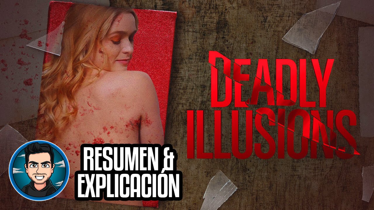 Resumen Y Explicacion Ilusiones Mortales (Deadly Illusions - 2021)