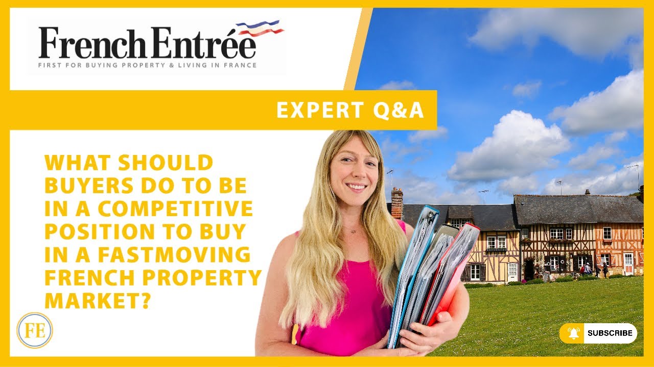 What should buyers do to be in a competitive position to buy in a fastmoving French property market?