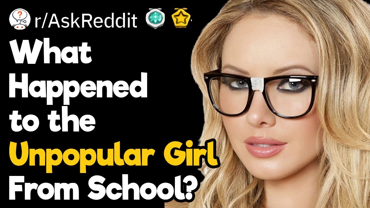 What Happened to the Unpopular Girl From School?