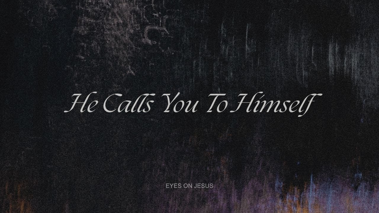 He Calls You To Himself | Eyes On Jesus Nashville