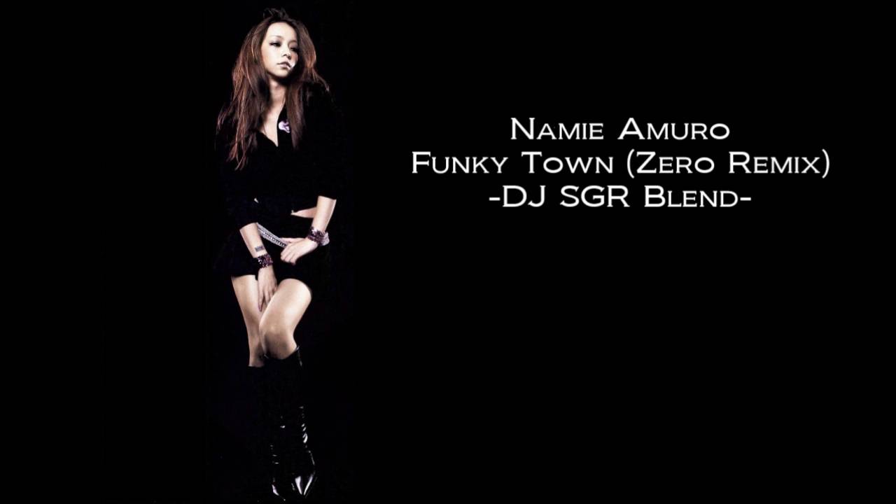 Namie Amuro - Funky Town (Zero Remix) - DJ SGR Blend