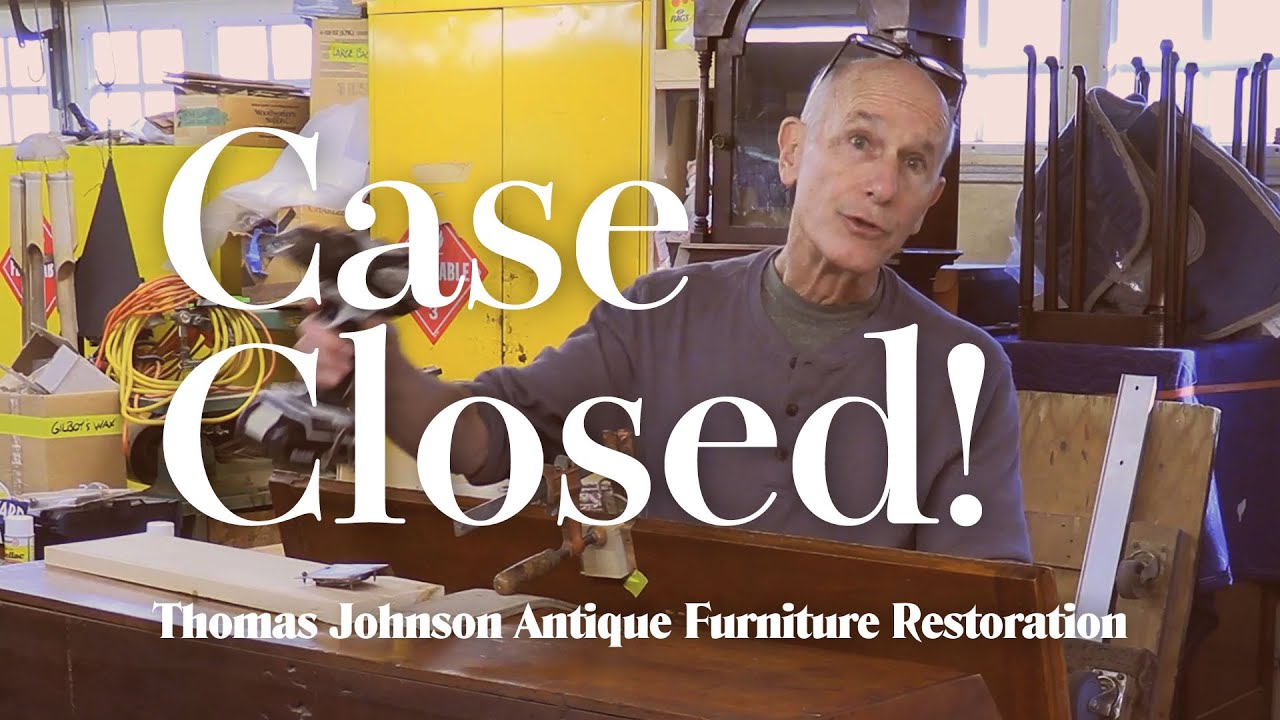 Case Closed - Thomas Johnson Antique Furniture Restoration
