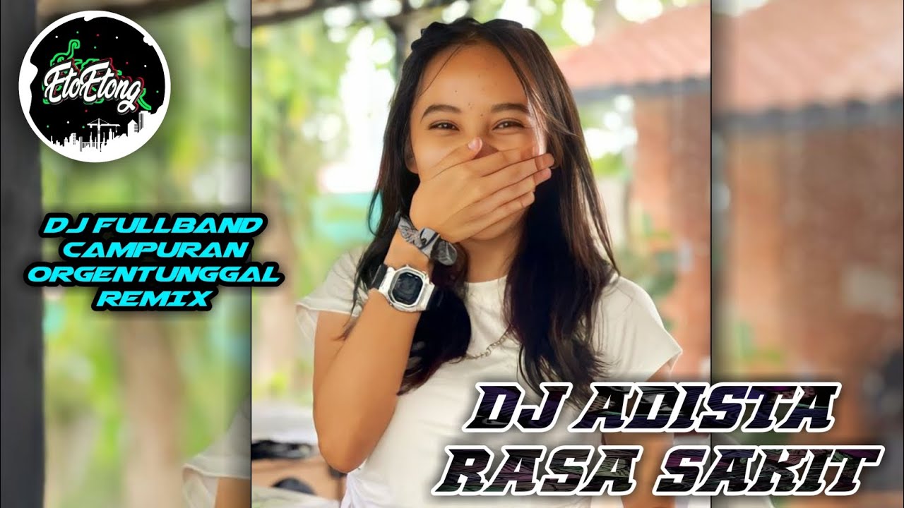 DJ ADISTA - RASA SAKIT - DJ FULLBAND CAMPURAN ORGENTUNGGAL REMIX