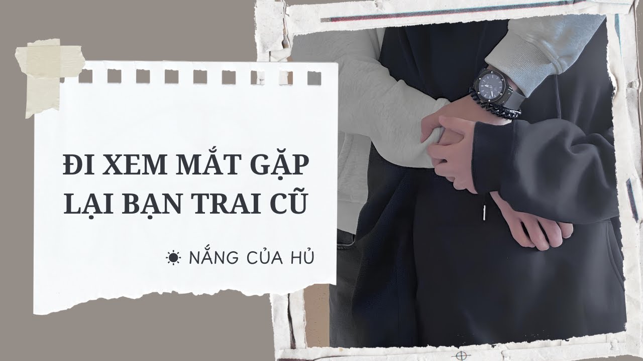 TRUYỆN BOY LOVE | ĐI XEM MẮT GẶP LẠI BẠN TRAI CŨ | Nắng Của Hủ