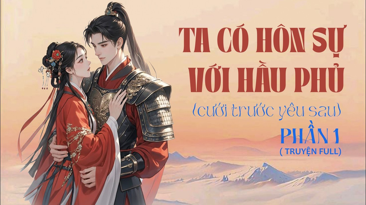 TA CÓ HÔN SỰ VỚI HẦU PHỦ _ PHẦN 1