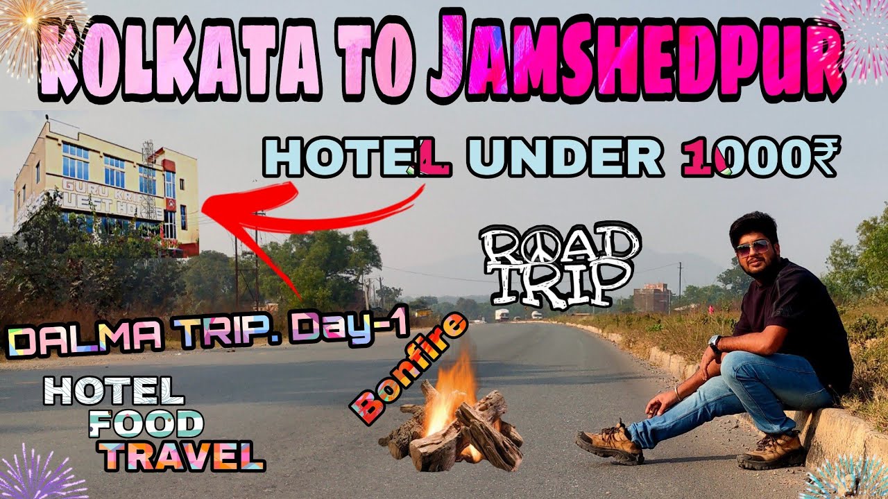 Kolkata to Dalma Jamshedpur, Budget Hotel Near Dalma Hill with bonfire. Dalma Road Trip. Day 1.