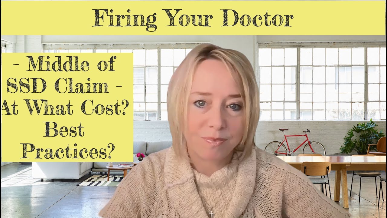 Firing Your Doctor in Middle of Social Security Disability Claim - At What Cost? Best Practices?