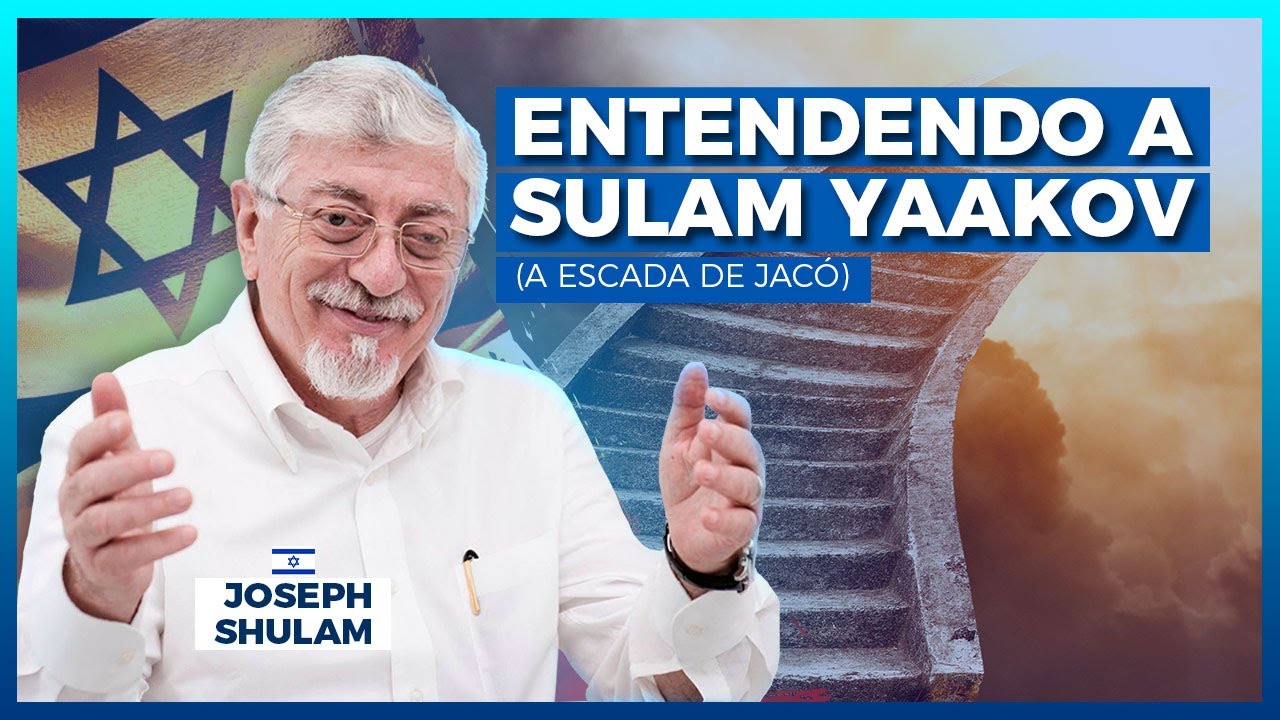 Entendendo a Sulam Yaakov (A escada de Jac&oacute;) - Estudo especial 2021/5782 - Rab. Joseph Shulam