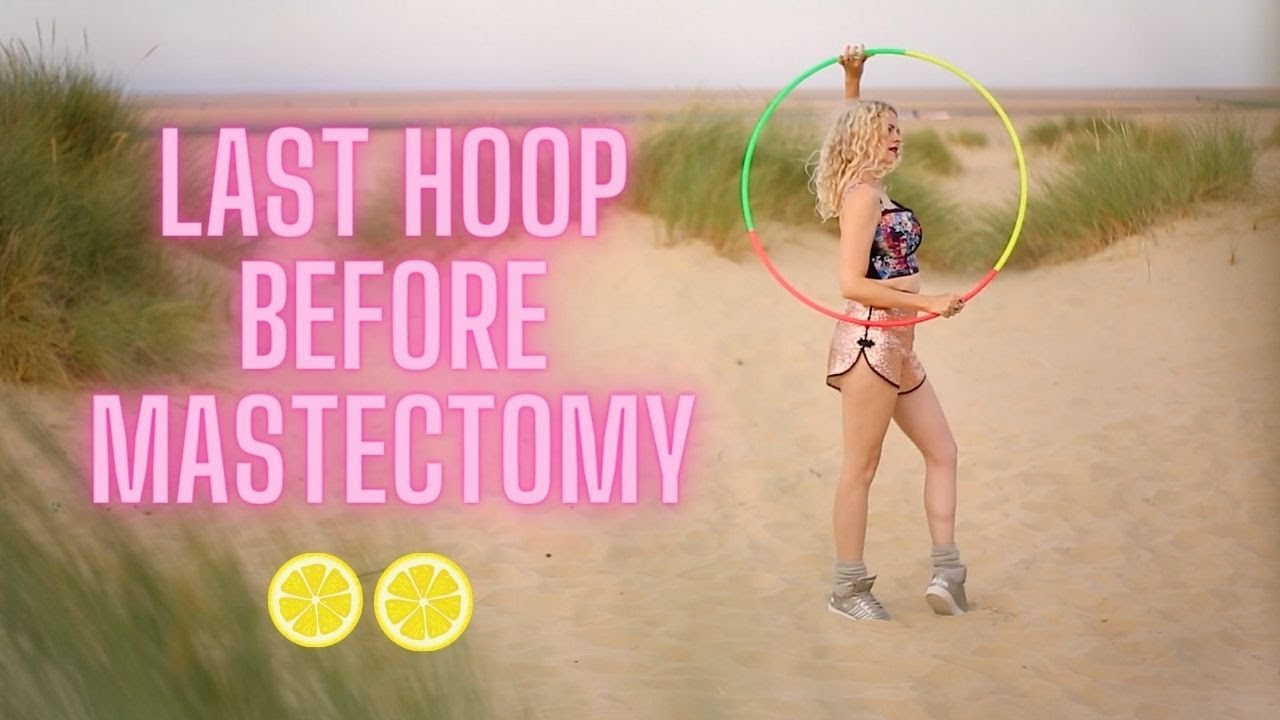 My Last Hulahoop Before my Mastectomy