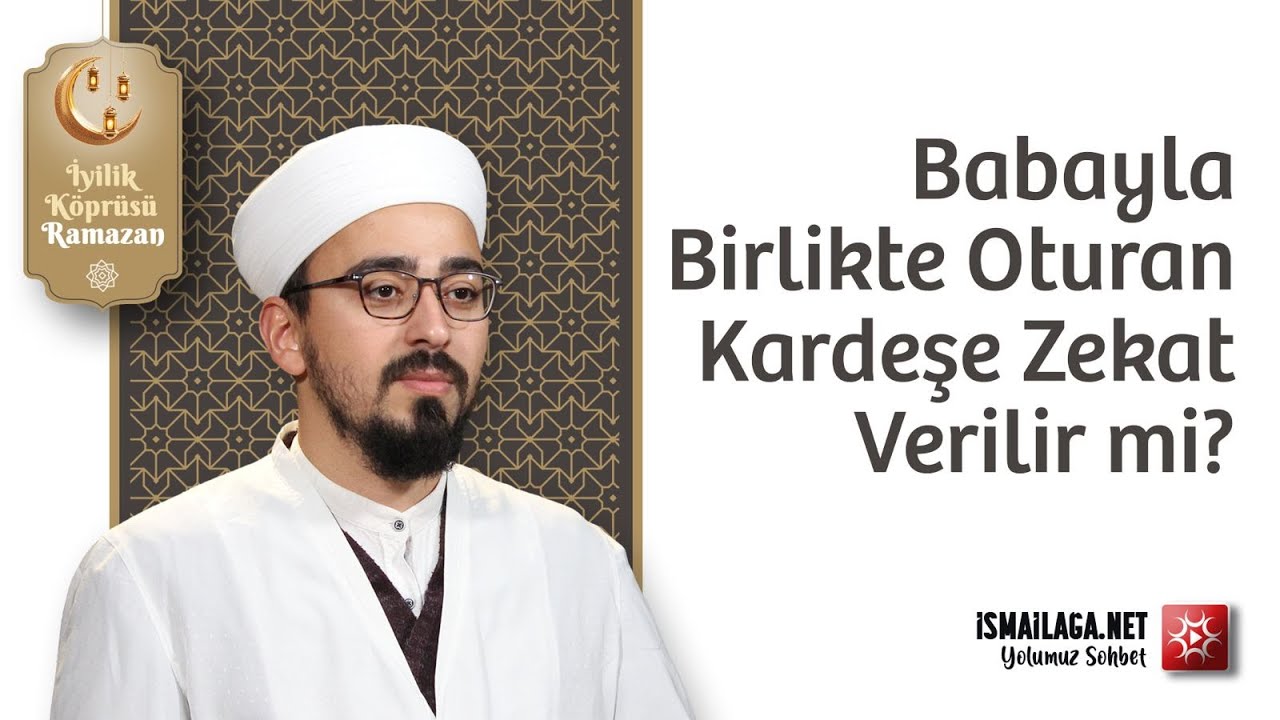 Babayla Birlikte Oturan Kardeşe Zekat Verilir mi? - Abdullah Mollaoğlu Hoca Efendi @ismailaganet