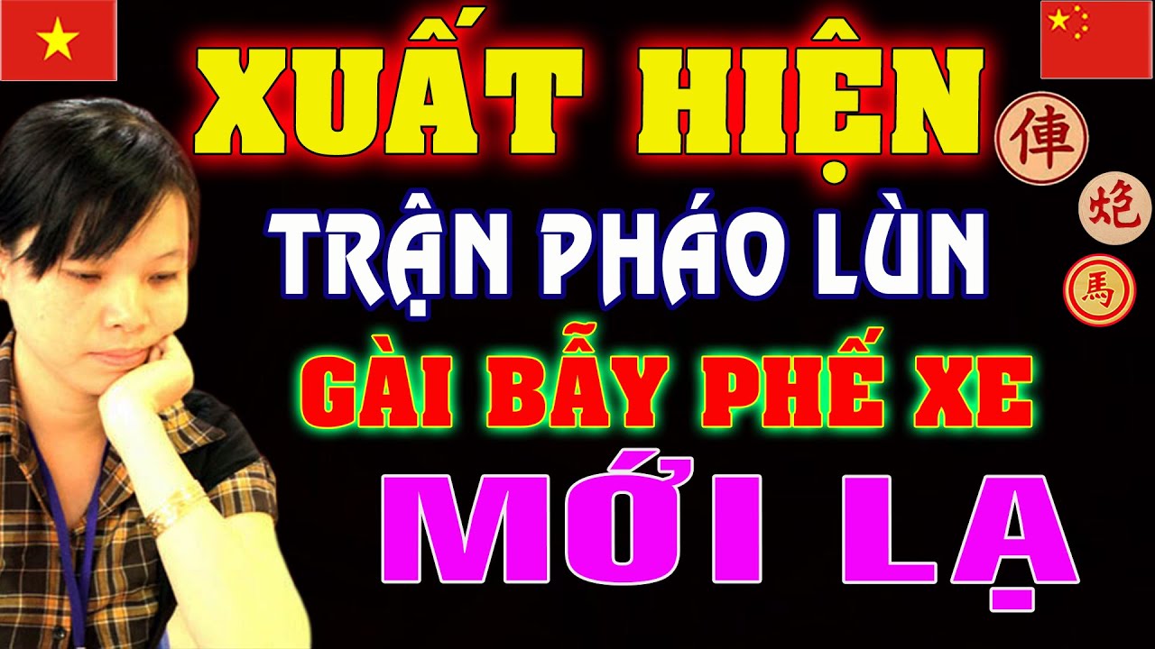 XUẤT HIỆN trận PHÁO LÙN gài BẪY Phế Xe Mới LẠ của Ngô Lan Hương | Cờ tướng Việt