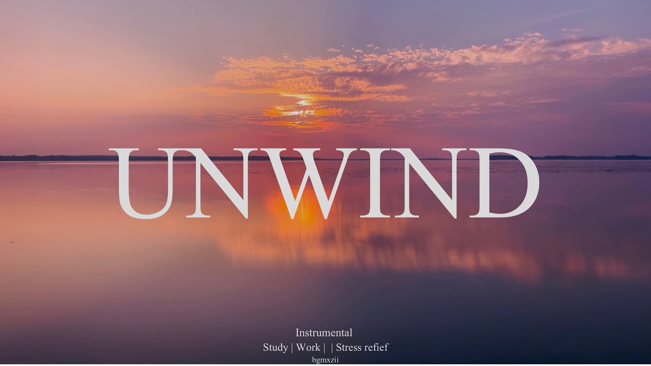 Unwind music | bgmxzii