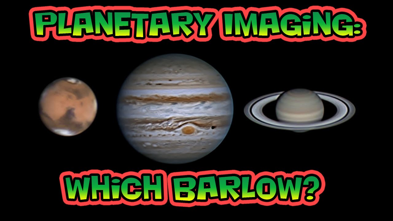 Planetary Imaging - Which Barlow?