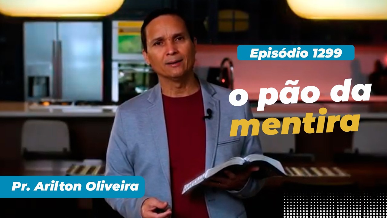 1299. O PÃO DA MENTIRA / PRIMEIRO DEUS / PR. ARILTON