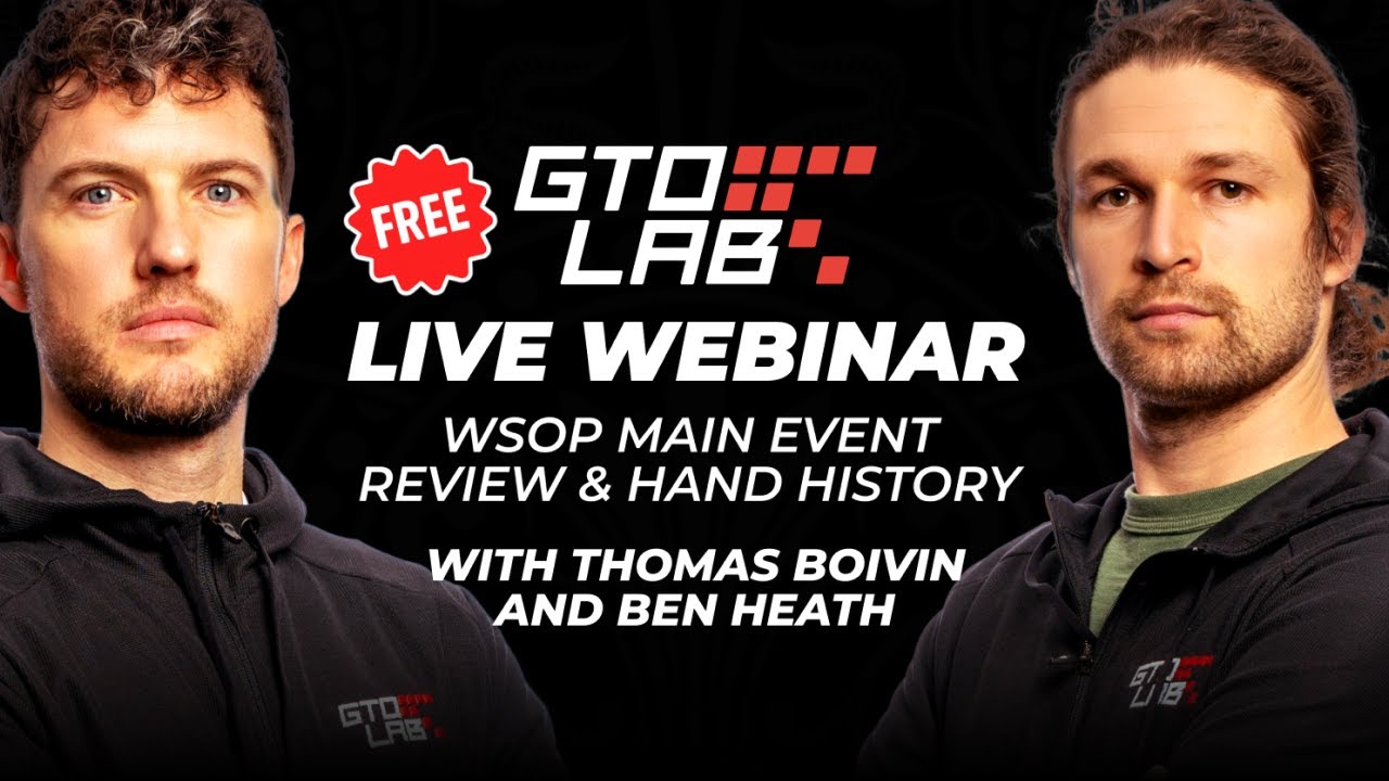 GTO LAB Live Webinar: WSOP Main Event Study Session with Thomas Boivin
