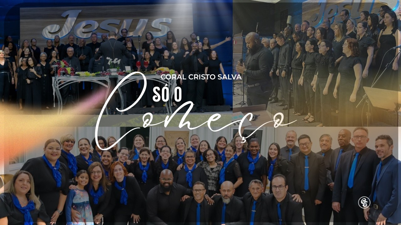 SÓ O COMEÇO - CORAL CRISTO SALVA