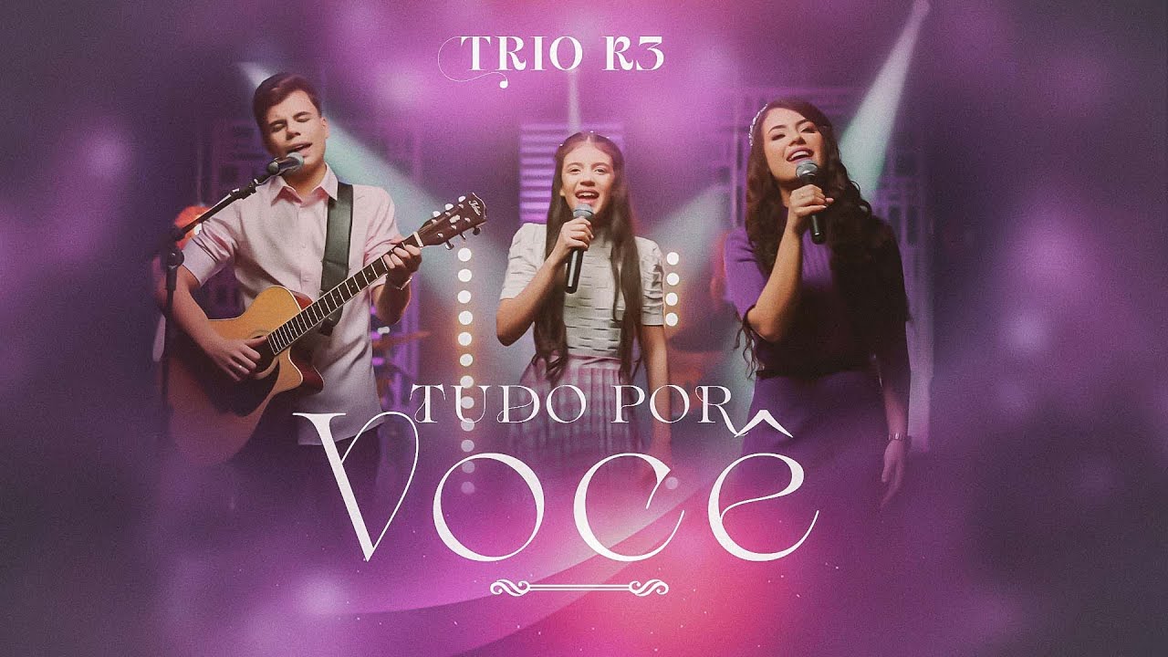 Trio R3 | Tudo por você