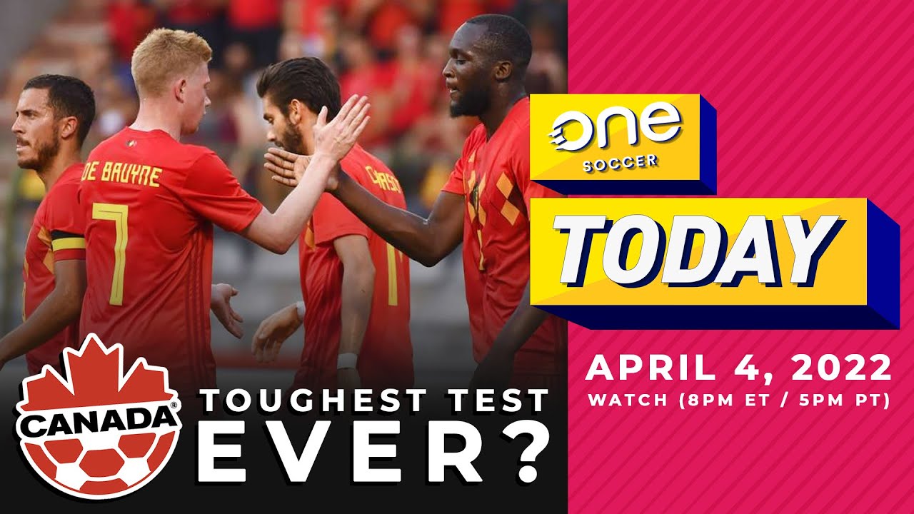 Will Belgium be Canada's toughest test... EVER? (OneSoccer Today, Apr. 4, 2022)