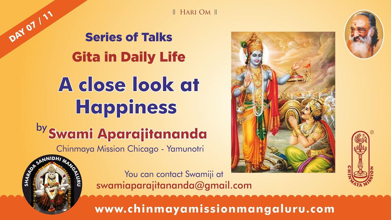 Gita in Daily Life  07/11 - A close look at Happiness - Talk by Sw Aparajitananda, Chinmaya Mission.