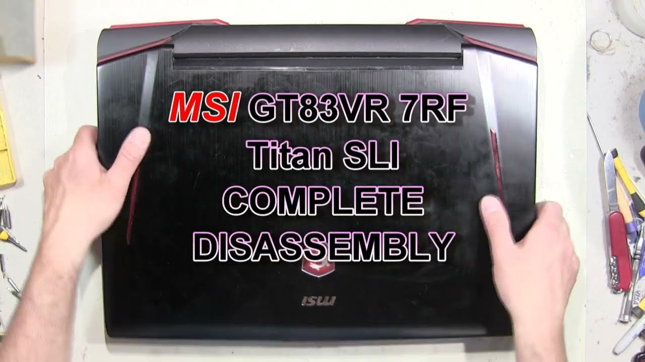 MSI GT83 VR 7RF Titan SLI How To Complete Take Apart Full Disassembly Nothing Left