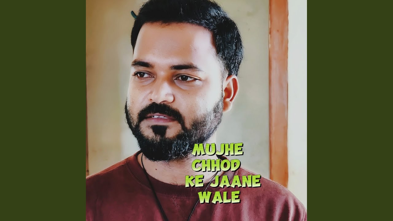 MUJHE CHHOD KE JAANE WALE