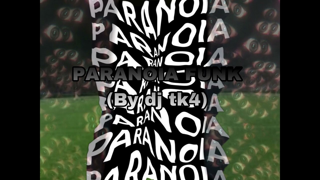 Paranoia funk (credits to dj tk4)