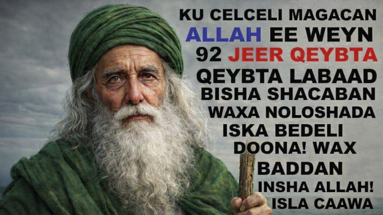KU CELCELI MAGACAN 92 JEER! QEYBTA LABAAD AMA NISKA LABAAD EE SHACBAAN, KADIBNA ARAG SIDA ALLAH NOLO