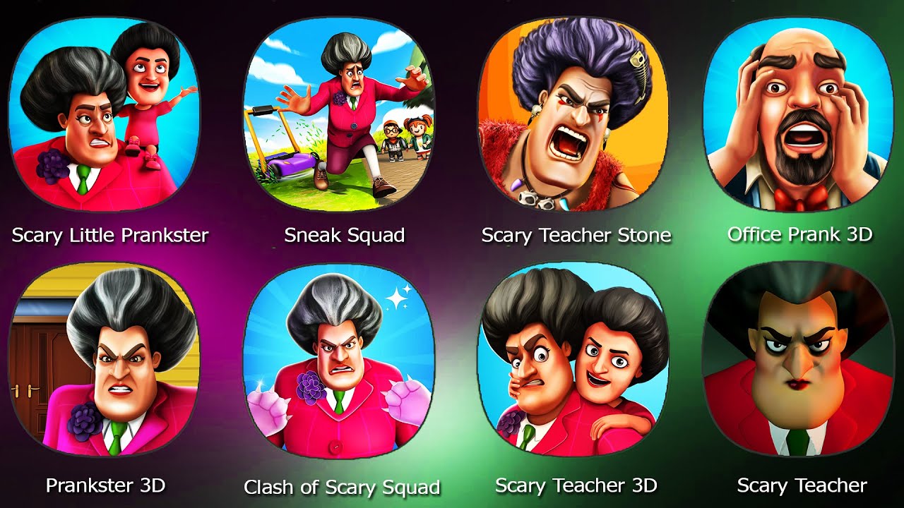 Scary Teacher,Scary Little Prankster,Sneak Squad,Scary Teacher Stone Age,Office Prank 3D,Prankster 3