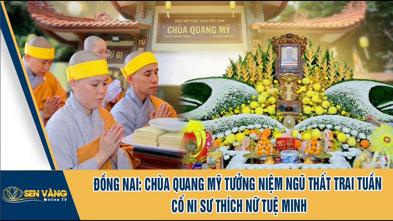 ĐỒNG NAI: CHÙA QUANG MỸ TƯỞNG NIỆM NGŨ THẤT TRAI TUẦN CỐ NI SƯ THÍCH NỮ TUỆ MINH