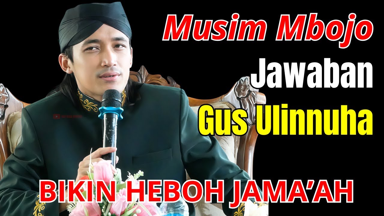 MUSIM MBOJO JAWABAN GUS ULINNUHA BIKIN HEBOH JAMA'AH