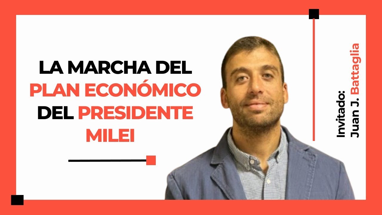 La marcha del plan económico del presidente Milei con Juan Battaglia.