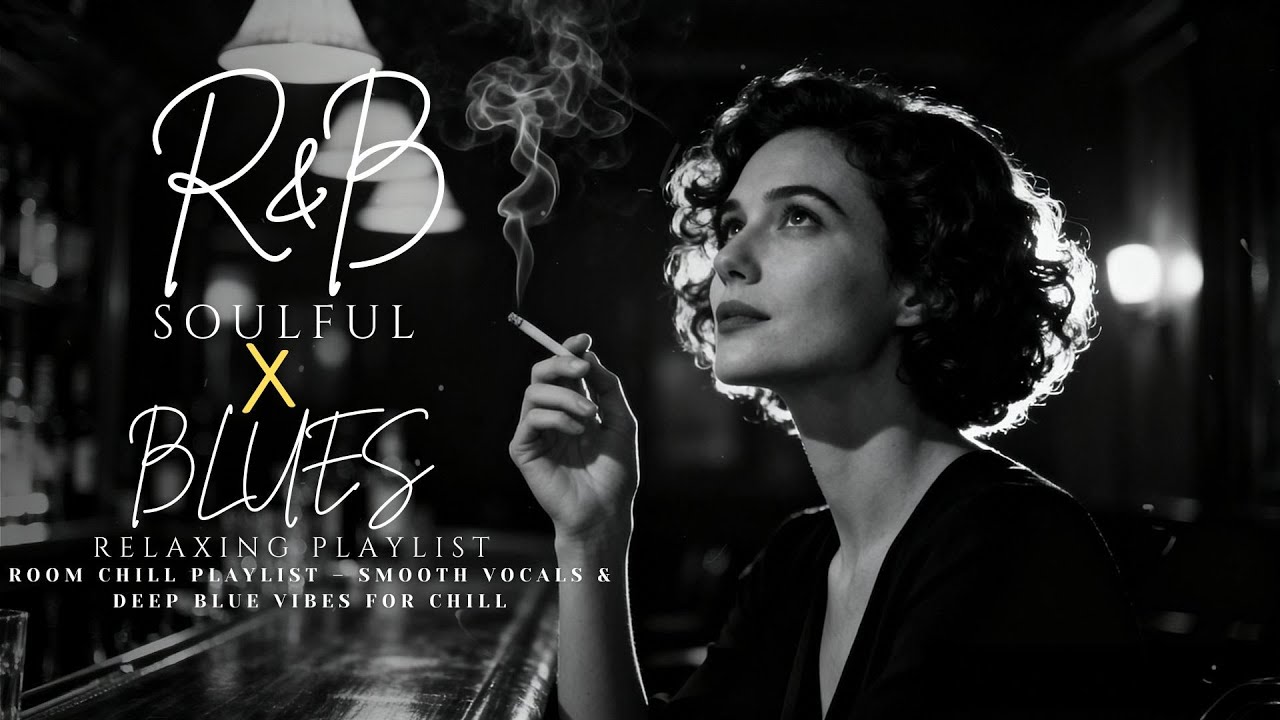 【R&B Soul x Blues】Room Chill Playlist – Smooth Vocals & Deep Blue Vibes For Chill