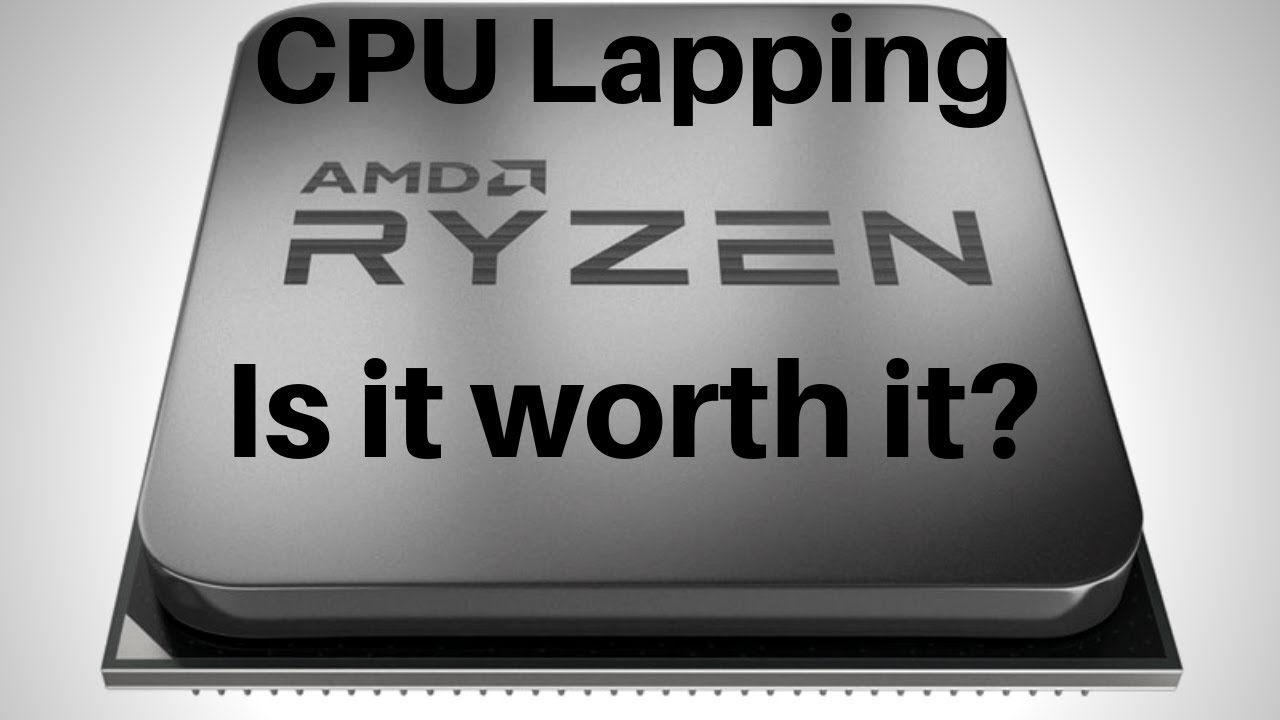 Lapping an AMD R7 2700. Is it worth it?
