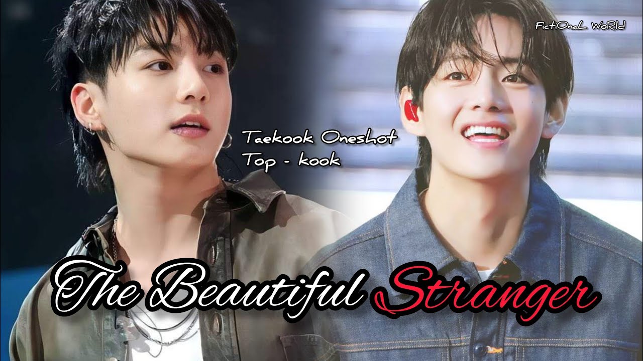 Taekook FF || Top kook || The beautiful Stranger || Taekook Oneshot || Vkook FF || Kookv|| BL Series