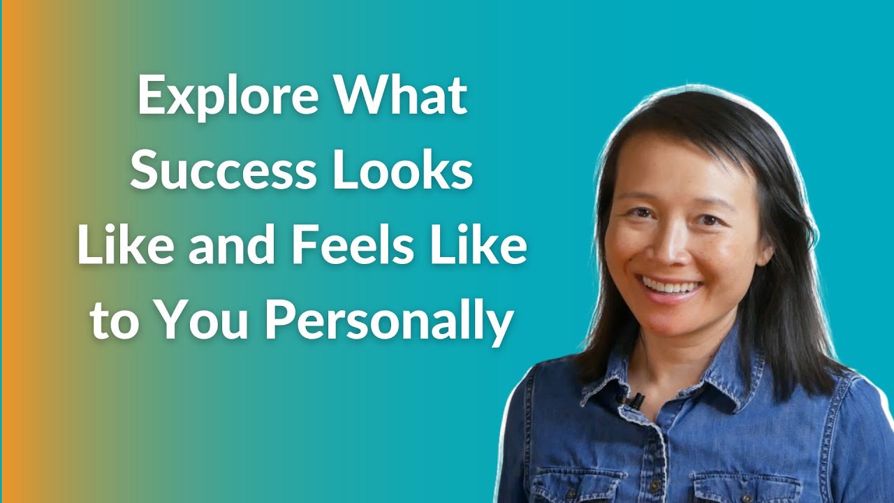 Explore What Success Looks Like and Feels Like to You Personally