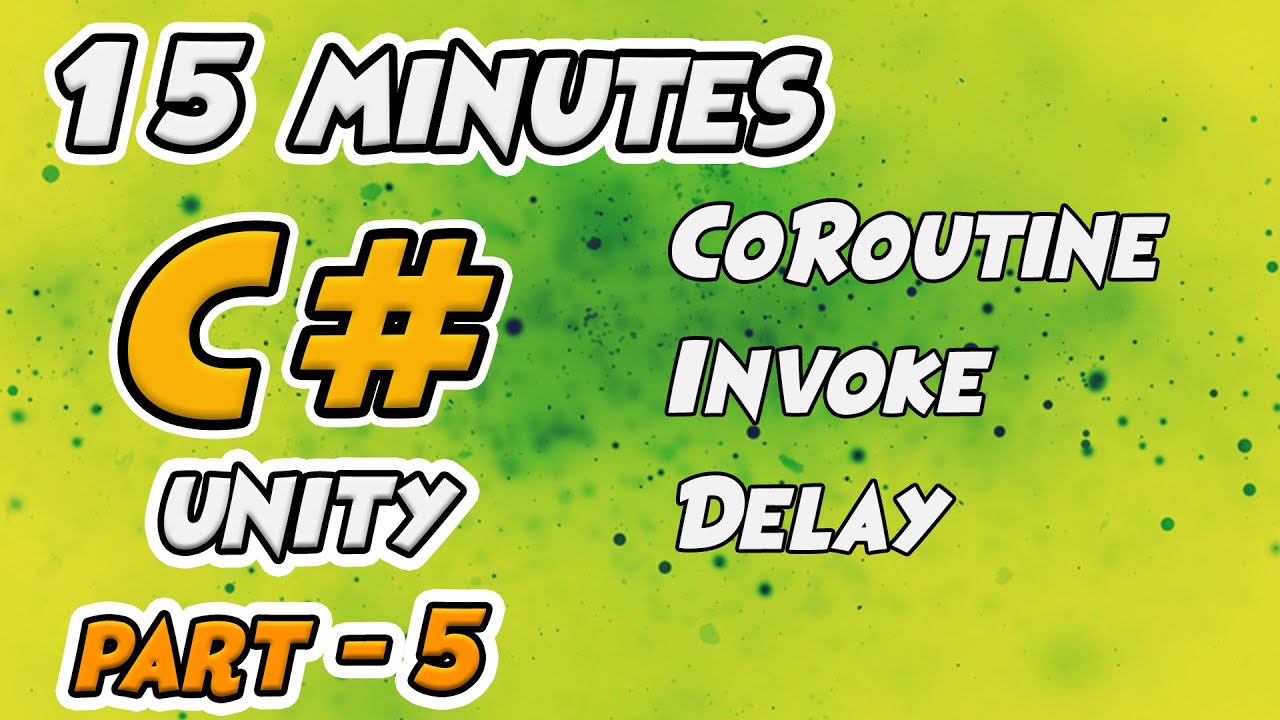 Learn C# Scripting for Unity 15 Minutes - Part 5 - Coroutine , Invoke , Adding Delay